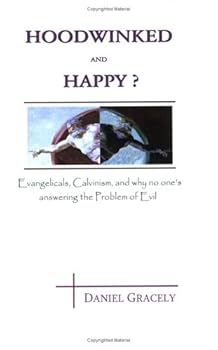 Paperback Hoodwinked and Happy?: Evangelicals, Calvinism, and Why No One's Answering the Problem of Evil Book