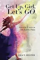 Get Up Girl, Let's Go: Getting Unstuck and Living Free 1649496052 Book Cover
