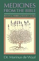 Medicines From The Bible: Roots & Herbs & Woods & Oils 0942272374 Book Cover