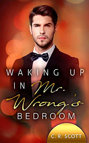 Waking up in Mr. Wrong's Bedroom von [C. R. Scott]