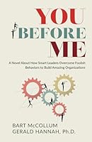 You Before Me: A Novel About How Smart Leaders Overcome Foolish Behaviors to Build Amazing Organizations 1944265686 Book Cover
