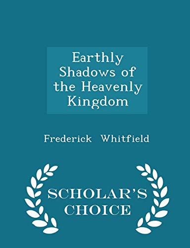 Earthly Shadows of the Heavenly Kingdom - Schol... 1298151236 Book Cover