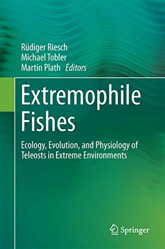 Extremophile Fishes: Ecology, Evolution, and Physiology of Teleosts in Extreme Environments