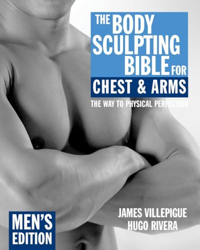 The Body Sculpting Bible for Chest and Arms: Men's Edition