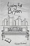 Living for Bryan