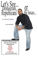 Let's See-- Democrats, Republications, or the Issues: A Guide in Fulfilling Our Duty to Grasp the Issues Affecting All Americans 0967846412 Book Cover