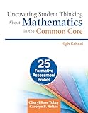 Uncovering Student Thinking About Mathematics in the Common Core, High School: 25 Formative Assessment Probes