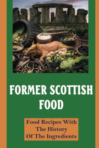 Former Scottish Food: Food Recipes With The History Of The Ingredients