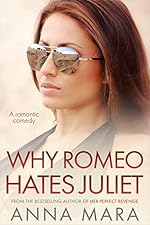 Why Romeo Hates Juliet: A Laugh-Out-Loud Romantic Comedy