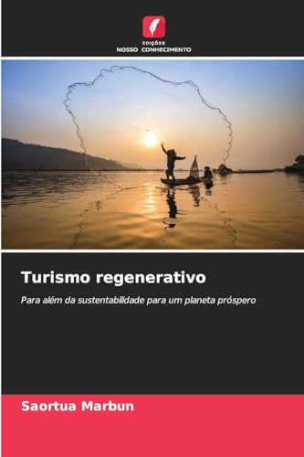 Turismo regenerativo: Para além da sustentabilidade para um planeta próspero