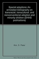 Special adoptions: An annotated bibliography on transracial, transcultural, and nonconventional adoption and minority children B0006E7AZ8 Book Cover