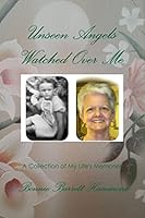 Unseen Angels Watched Over Me: A Collection of My Life's Memories 1522879188 Book Cover