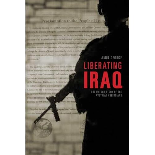 George, A: Liberating Iraq: The Untold Story of the Assyrian Christians