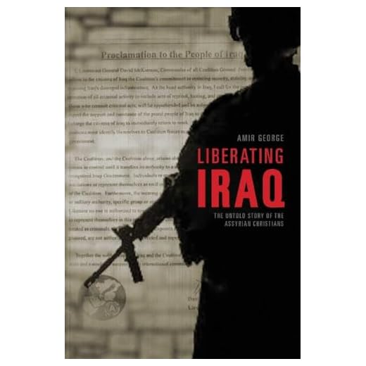 George, A: Liberating Iraq: The Untold Story of the Assyrian Christians