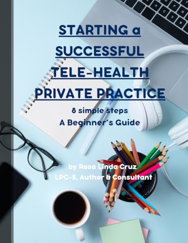 Starting a Successful Tele-Health Private Practice: 8 Simple Steps a