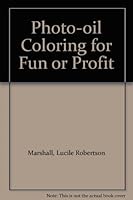 Photo-Oil Coloring for Fun of Profit B000YK1I0W Book Cover