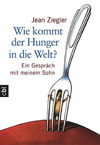 Wie kommt der Hunger in die Welt?: Ein Gespräch mit meinem Sohn Wie kommt der Hunger in die Welt?: Ein Gespräch mit meinem Sohn