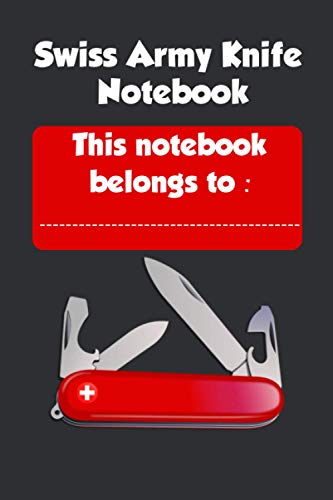 The Swiss Army Knife Notebook : Swiss Army Knife Notebook - Multi Purpose Tool Notebook Swiss Army knife | Blank lined journal 6x9: Swiss Army Knife Notebook, Journal, Diary â€¢ One Subject â€¢ 100 Pages
