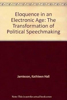 Hardcover Eloquence in an Electronic Age: The Transformation of Political Speechmaking Book