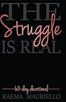 The Struggle Is Real: 60-Day Devotional 1517434572 Book Cover