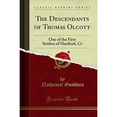 The Descendants of Thomas Olcott: One of the First Settlers of Hartford, Ct (Classic Reprint)