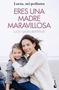 Eres una madre maravillosa: La maternidad como nunca te la habían contado (Familia)