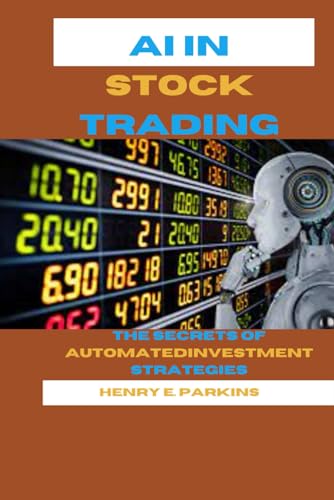 AI IN STOCK TRADING: THE SECRETS OF AUTOMATED INVESTMENT STRATEGIES
