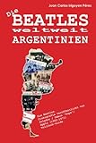  Die Beatles weltweit: Argentinien: Diskografie veröffentlicht von Polydor / Odeon “Pops”/ Apple (1962-1971). Vollfarb-Guide.