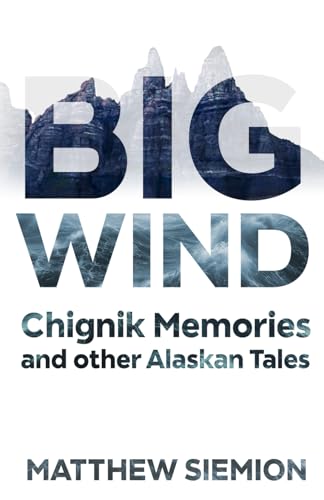 Big Wind: Chignik Memories and other Alaskan Tales