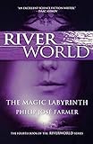 The Magic Labyrinth: The Fourth Book of the Riverworld Series (Riverworld, 3)