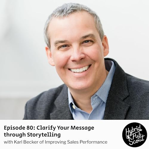Episode 80: Clarify Your Message through Storytelling with Karl Becker cover art