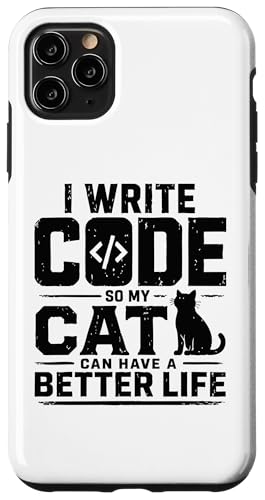 I write code so my cat can have a better life funny geek �X�}�z�P�[�X iPhone 11 Pro Max �p