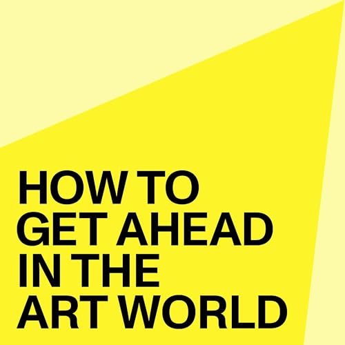 How to Get Ahead in the Art World: How to Land Your Next Art Job