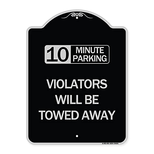 SignMission Designer Series Sign - 10 Minute Parking, Violators Will Be Towed Away | Black & Silver 18" x 24" Heavy-Gauge Aluminum Architectural Sign | Made in The USA