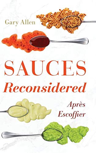 Sauces Reconsidered: AprÃ¨s Escoffier (Rowman & Littlefield Studies in Food and Gastronomy)