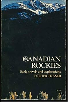 Canadian Rockies, The: Early Travels and Explorations
