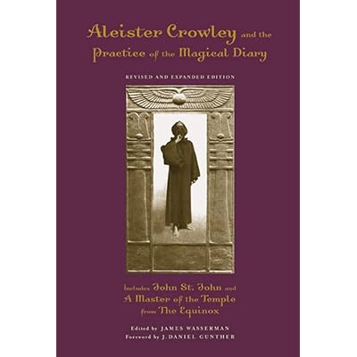 Aleister Crowley and the Practice of the Magical Diary: Revised and Expanded Edition