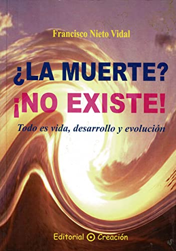 ¿La Muerte? ¡No Existe!: Todo Es Vida Desarrollo y Evolucion