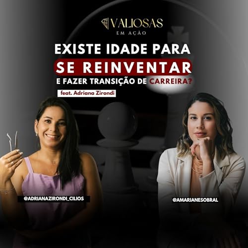 #8 EXISTE IDADE PARA SE REINVENTAR & FAZER TRANSI&Ccedil;&Atilde;O DE CARREIRA? - feat. Adriana Zirondi