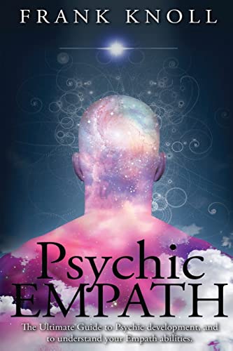 Psychic Empath: The Ultimate Guide to Psychic development, and to understand your Empath abilities.