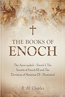 The Books of Enoch: The Apocryphal – Enoch 1, The Secrets of Enoch (2) and The Elevation of Metatron (3) - Illustrated B0DFX53W9L Book Cover