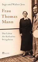Frau Thomas Mann: Das Leben der Katharina Pringsheim 3498033387 Book Cover