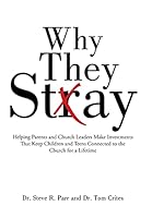Why They Stay: Helping Parents and Church Leaders Make Investments That Keep Children and Teens Connected to the Church for a Lifetime 1512708828 Book Cover