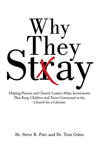 Why They Stay: Helping Parents and Church Leaders Make Investments That Keep Children and Teens Connected to the Church for a Lifetime