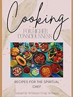 Cooking For Higher Consciousness: Recipes For The Spiritual Chef B0F5PWLBNS Book Cover