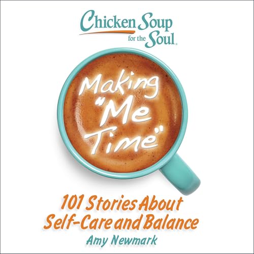 Couverture de Chicken Soup for the Soul: Making Me Time