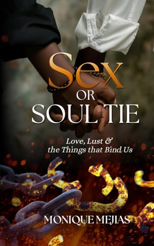 Sex Or Soul Tie: Love, Lust, And The Things That Bind Us