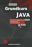  Grundkurs JAVA: Von den Grundlagen bis zu Datenbank- und Netzanwendungen (Ausbildung und Studium)