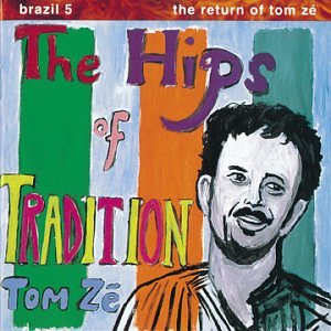 Brazil Classics 5: The Return of Tom Ze - The Hips of Tradition