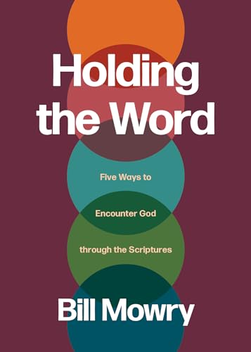 Holding the Word: Five Ways to Encounter God through the Scriptures